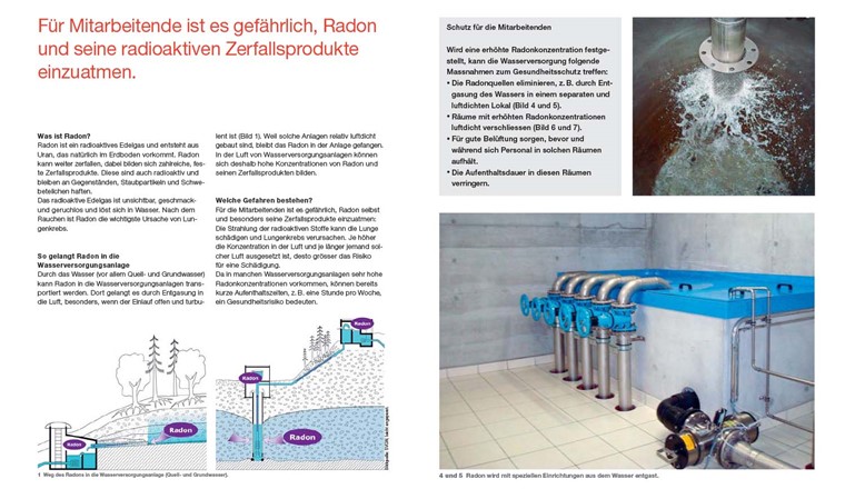 Auszüge aus der SUVA-Broschüre zu Radon in der Wasserversorgung. Sie zeigt auf, wie 
Mitarbeitende von Wasserversorgungen vor 
den Gefahren von Radon geschützt werden 
können.